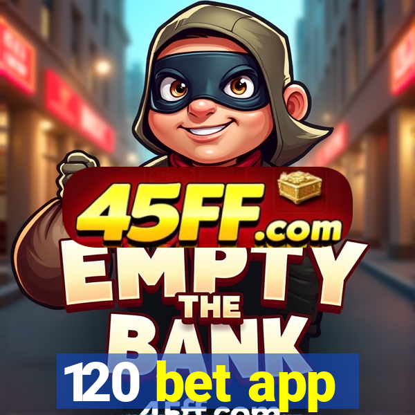 120 bet app